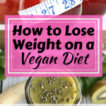 How to Lose Weight on a Vegan Diet