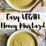 Two bowls of honey mustard surrounded by fries with text that says, "Easy Vegan Honey Mustard."