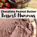 Text that says, "Chocolate Peanut Butter Dessert Hummus," along with images of the hummus next to apples slices and strawberries.