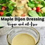 A salad with yellow dressing above a jar of it, with text that says, "Maple Dijon Dressing Vegan and Oil-Free."