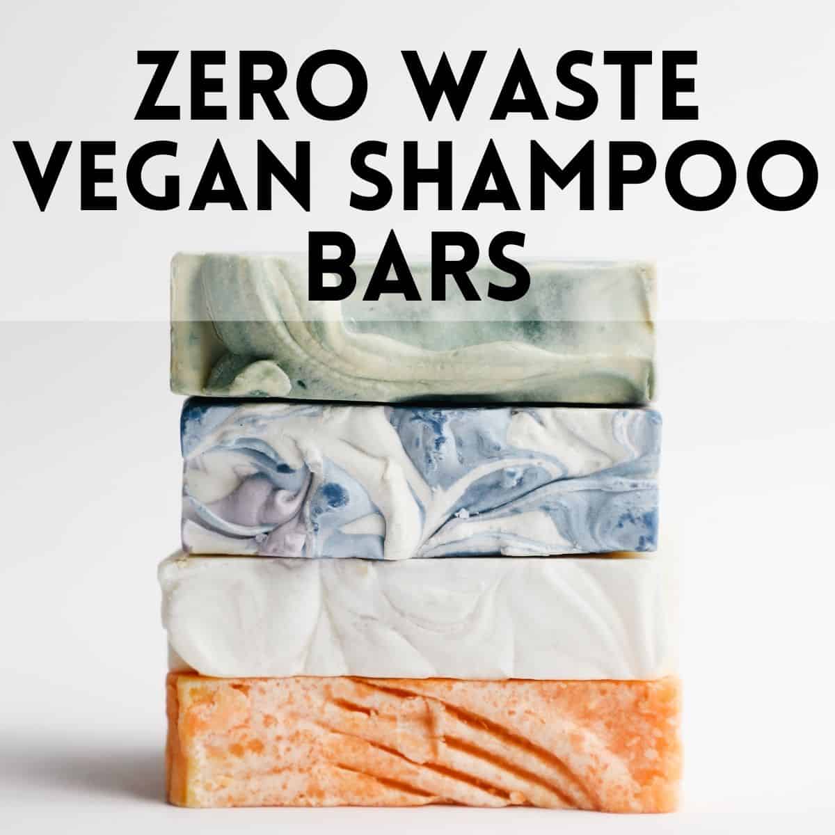 A stack of soap bars under text that says, "Zero Waste Vegan Shampoo Bars."