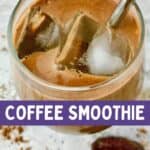 A smoothie with ice in it and text that says Coffee Smoothie.