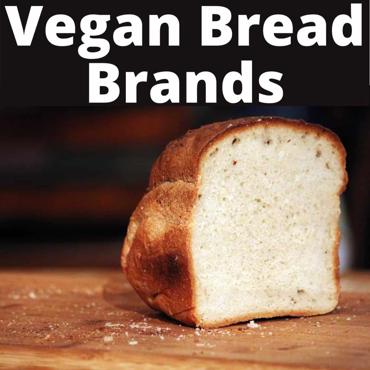 A piece of a loaf of bread and text that says Vegan Bread Brands.