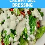 Dill dressing on a salad with text that says, "Creamy Dill Dressing."