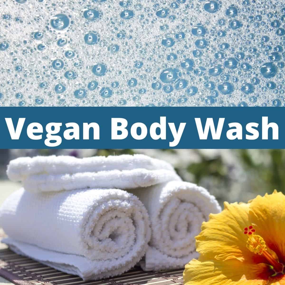 Soap bubbles and folded towels with text that says, "Vegan Body Wash."