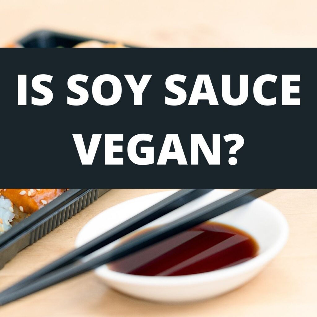 Is Soy Sauce Vegan? Here