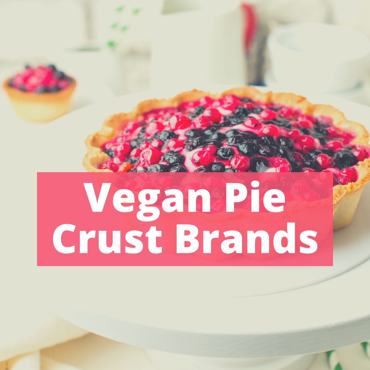 A berry pie with text overlay that says Vegan Pie Crust Brands.
