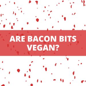 Red dots on a white background and text that says Are Bacon Bits Vegan?